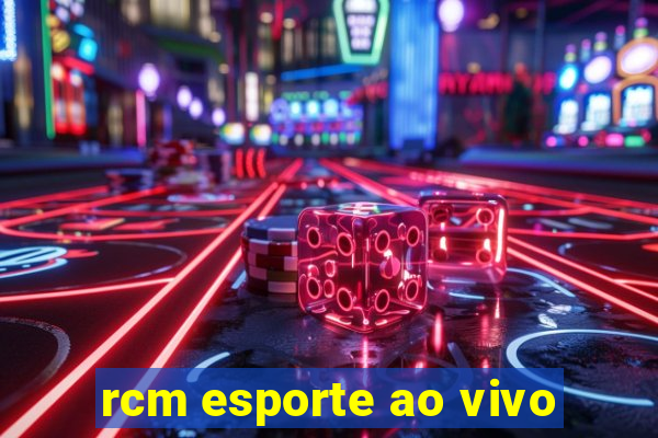 rcm esporte ao vivo